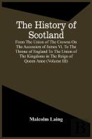 The History Of Scotland, From The Union Of The Crowns On The Accession Of James Vi. To The Throne Of England To The Union Of The Kingdoms In The Reign Of Queen Anne (Volume Iii)