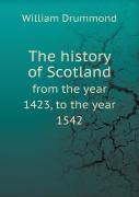 The History Of Scotland From The Year 1423, To The Year 1542