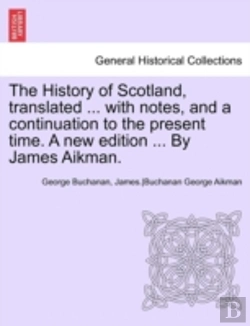 Bertrand.pt - The History Of Scotland, Translated ... With Notes, And A Continuation To The Present Time. A New Edition ... By James Aikman.