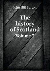 The History Of Scotland Volume 3