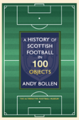 The History Of Scottish Football In 100 Objects