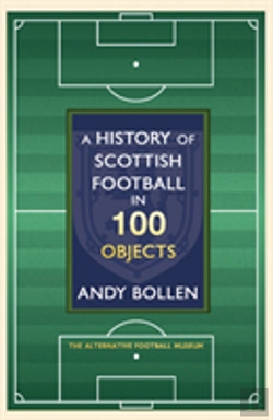 Bertrand.pt - The History Of Scottish Football In 100 Objects