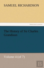 The History Of Sir Charles Grandison, Volume 4 (Of 7)