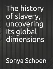 The History Of Slavery, Uncovering Its Global Dimensions