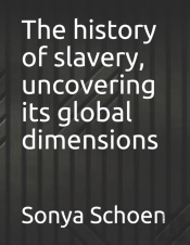 The History Of Slavery, Uncovering Its Global Dimensions