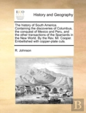 The History Of South America. Containing