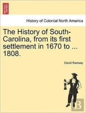 The History Of South-Carolina, From Its First Settlement In 1670 To ... 1808. Vol. I.
