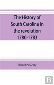 The History Of South Carolina In The Revolution, 1780-1783