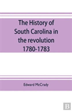 Bertrand.pt - The History Of South Carolina In The Revolution, 1780-1783