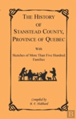 Bertrand.pt - The History Of Stanstead County, Province Of Quebec, With Sketches Of More Than Five Hundred Families