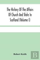 The History Of The Affairs Of Church And State In Scotland