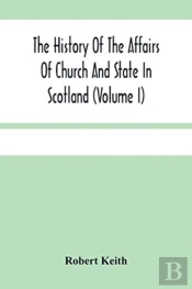 The History Of The Affairs Of Church And State In Scotland