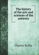 The History Of The Arts And Sciences Of The Antients