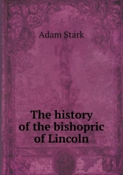 The History Of The Bishopric Of Lincoln