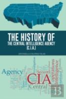 The History Of The Central Intelligence Agency (C.I.A.)