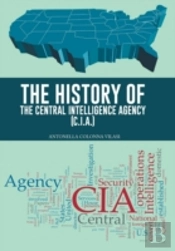 The History Of The Central Intelligence Agency (C.I.A.)