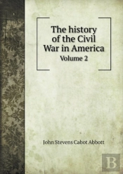 The History Of The Civil War In America Volume 2