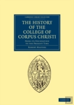 Bertrand.pt - The History Of The College Of Corpus Christi And The B. Virgin Mary (Commonly Called Bene'T) In The University Of Cambridge