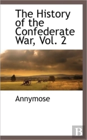 The History Of The Confederate War, Vol.