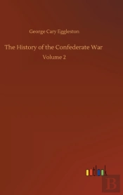 The History Of The Confederate War :Volu