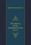 The History Of The Confederate War Volume 1