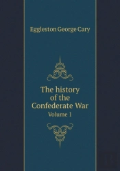 The History Of The Confederate War Volume 1