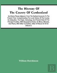 The History Of The County Of Cumberland. And Some Places Adjacent, From The Earliest Accounts To The Present Time