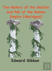 The History Of The Decline And Fall Of The Roman Empire