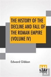 The History Of The Decline And Fall Of The Roman Empire (Volume Iv)