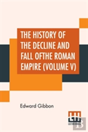 The History Of The Decline And Fall Of The Roman Empire (Volume V)