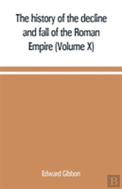 Bertrand.pt - The History Of The Decline And Fall Of The Roman Empire (Volume X)