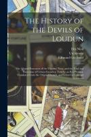 The History Of The Devils Of Loudun; The Alleged Possession Of The Ursuline Nuns, And The Trial And Execution Of Urbain Grandier, Told By An Eye-Witness. Translated From The Original French, And Edite