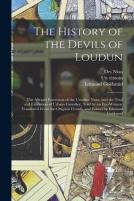 The History Of The Devils Of Loudun; The Alleged Possession Of The Ursuline Nuns, And The Trial And Execution Of Urbain Grandier, Told By An Eye-Witness. Translated From The Original French, And Edite