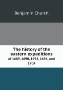 The History Of The Eastern Expeditions Of 1689, 1690, 1692, 1696, And 1704