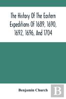 The History Of The Eastern Expeditions Of 1689, 1690, 1692, 1696, And 1704