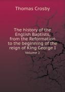 The History Of The English Baptists, From The Reformation To The Beginning Of The Reign Of King George I Volume 2