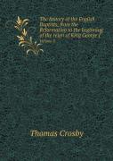 The History Of The English Baptists, From The Reformation To The Beginning Of The Reign Of King George I Volume 3
