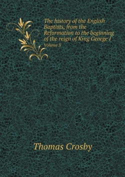 Bertrand.pt - The History Of The English Baptists, From The Reformation To The Beginning Of The Reign Of King George I Volume 3