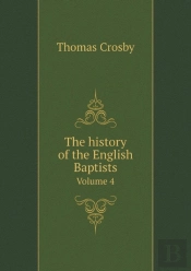 The History Of The English Baptists Volume 4