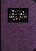 The History Of The Great And Mighty Kingdom Of China