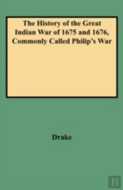 Bertrand.pt - The History Of The Great Indian War Of 1675 And 1676, Commonly Called Philip'S War