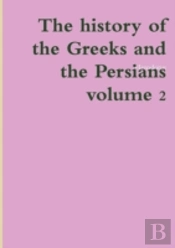The History Of The Greeks And The Persians Volume 2