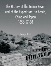 The History Of The Indian Revolt And Of The Expeditions To Persia, China And Japan 1856-57-58