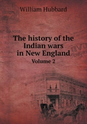 The History Of The Indian Wars In New England Volume 2