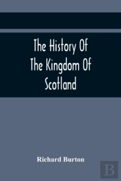 The History Of The Kingdom Of Scotland; Containing An Account Of The Most Remarkable Transaction And Revolutions In Scotland For Above Twelve Hundred Years Past, During The Reigns Of Sixty-Seven Kings