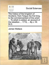 The History Of The Kingdom Of Scotland,