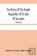 The History Of The Knights Hospitallers Of St. John Of Jerusalem