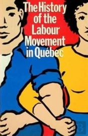 The History Of The Labour Movement In Qu Ebec