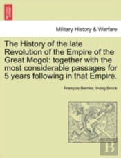The History Of The Late Revolution Of The Empire Of The Great Mogol