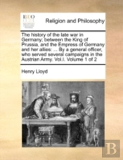 The History Of The Late War In Germany;